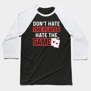 Don't Hate The Player Hate The Game Baseball T-Shirt